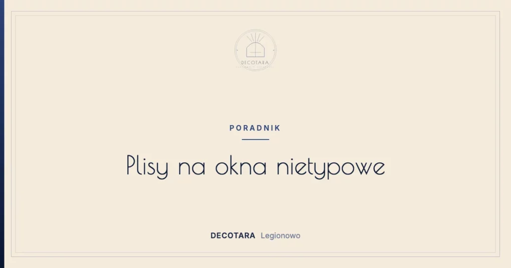 Plisy na okna nietypowe: okna dachowe, trapezy i trójkąty na wymiar